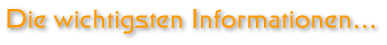 Die wichtigsten Informationen...